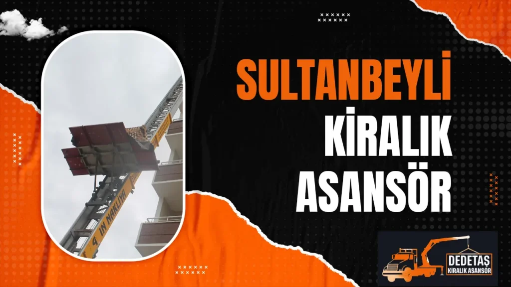 Sultanbeyli Kiralık Asansör